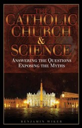 The Catholic Church & Science: Answering the Questions, Exposing the Myths - eBook