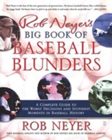 Rob Neyer's Big Book of Baseball Blunders: A Complete Guide to the Worst Decisions and Stupidest Moments in Baseball History