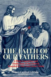 The Faith of Our Fathers: A Plain Exposition and Vindication of the Church Founded by Our Lord Jesus Christ - eBook