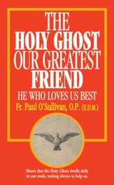 The Holy Ghost, Our Greatest Friend: He Who Loves Us Best - eBook