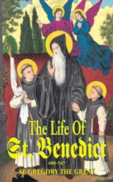 The Life of St. Benedict: The Great Patriarch of the Western Monks (480-547 a.D.) - eBook