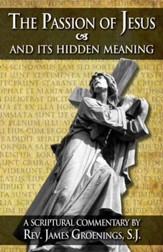 The Passion of Jesus and Its Hidden Meaning: A Scriptural Commentary on the Passion - eBook
