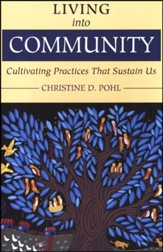Living into Community: Cultivating Practices That Sustain Us