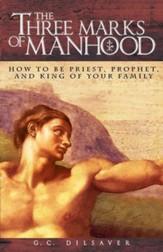 The Three Marks of Manhood: How to Be Priest, Prophet and King of Your Family - eBook
