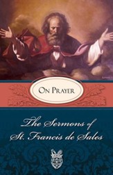 The Sermons of St. Francis de Sales on Prayer: For Advent and Christmas (volume Iv) - eBook