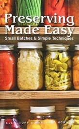 Preserving Made Easy: Small Batches & Simple  Techniques