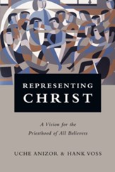 Representing Christ: A Vision for the Priesthood of All Believers