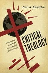 Critical Theology: Introducing an Agenda for an Age of Global Crisis