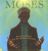 Moses: When Harriet Tubman Led Her  People to Freedom