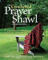 The Crocheted Prayer Shawl  Companion: 37 Patterns to Embrace, Inspire, and Celebrate Life