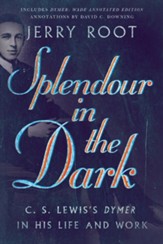 Splendour in the Dark: C.S. Lewis's Dymer in His Life and Work