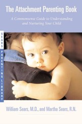 The Attachment Parenting Book: A Commonsense Guide to Understanding and Nurturing Your Baby - eBook