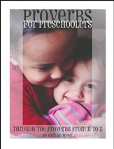 Proverbs for Preschoolers: Through Proverbs from A to Z