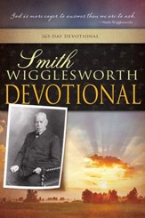 Smith Wigglesworth Devotional: 365 Day Devotional