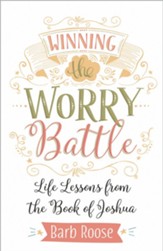 Winning the Worry Battle: Life Lessons from the Book of Joshua
