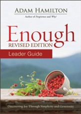 Enough: Discovering Joy through Simplicity and Generosity, Leader Guide