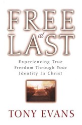 Free At Last: Experiencing True Freedom Through Your Identity in Christ