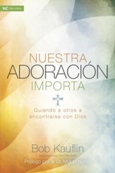 Nuestra adoracion importa: Guiando a otros a encontrarse con Dios - eBook