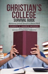 The Christian's College Survival  Guide: Maintaining Spiritual Strength in a Natural World - eBook