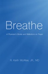 Breathe: A Physician's Stories and Reflections on Prayer - eBook