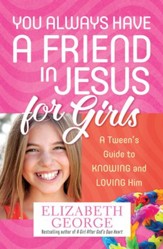 You Always Have a Friend in Jesus for Girls: A Tween's Guide to Knowing and Loving Him More - eBook