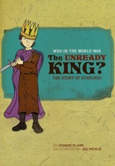 Who in the World Was The Unready King? The Story of  Ethelred