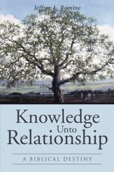 Knowledge Unto Relationship: A Biblical Destiny - eBook