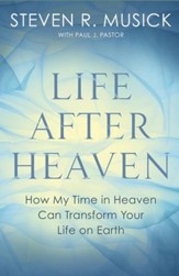 Life After Heaven: How My Time in Heaven Can Transform Your Life on Earth - eBook