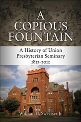 A Copious Fountain: A History of Union Presbyterian Seminary, 1812-2012 - eBook