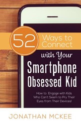 52 Ways to Connect with Your Smartphone Obsessed Kid: How to Engage with Kids Who Can't Seem to Pry Their Eyes from Their Devices! - eBook