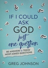 If I Could Ask God Just One Question: 80 Answers to Teens' Most-Asked Questions - eBook