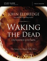 The Waking the Dead Study Guide: The Secret to a Heart Fully Alive / Enlarged - eBook
