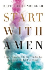 Start with Amen: Cultivating Spiritual Maturity by Keeping the End in Mind - eBook
