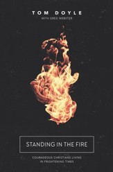 Standing in the Fire: Courageous Christians Living in Frightening Times - eBook