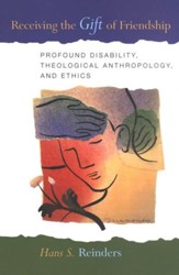 Receiving the Gift of Friendship: Profound Disability, Theological Anthropology and Ethics