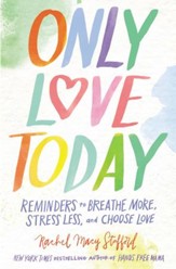 Only Love Today: Reminders to Breathe More, Stress Less, and Choose Love - eBook