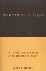 Invocation and Assent: The Making and the Remaking of Trinitarian Theology