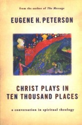 Christ Plays in Ten Thousand Places: A Conversation in Spiritual Theology Trade Paper