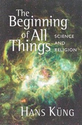 The Beginning of All Things: Science and Religion