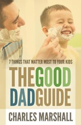 The Good Dad Guide: 7 Things That Matter Most to Your Kids - eBook