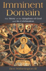 Imminent Domain: The Story of the Kingdom of God and Its Celebration