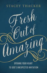 Fresh Out of Amazing: Opening Your Heart to God's Unexpected Invitation - eBook