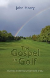 The Gospel in Golf: Reflections on  Life While Playing a Round of Golf