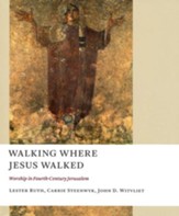 Walking Where Jesus Walked: Worship in Fourth Century Jerusalem