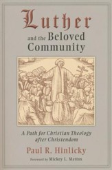 Luther and the Beloved Community: A Path for Christian Theology after Christendom