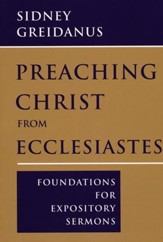 Preaching Christ from Ecclesiastes: Foundations for Expository Sermons