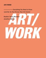 ART/WORK: Everything You Need to Know (and Do) As You Pursue Your Art Career - eBook