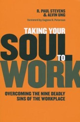 Taking Your Soul to Work: Overcoming the Nine Deadly Sins of the Workplace