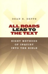 All Roads Lead to the Text: Eight Methods of Inquiry into the Bible