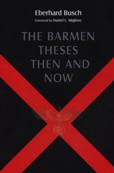 The Barmen Theses Then and Now: The 2004 Warfield Lectures at Princeton Theological Seminary